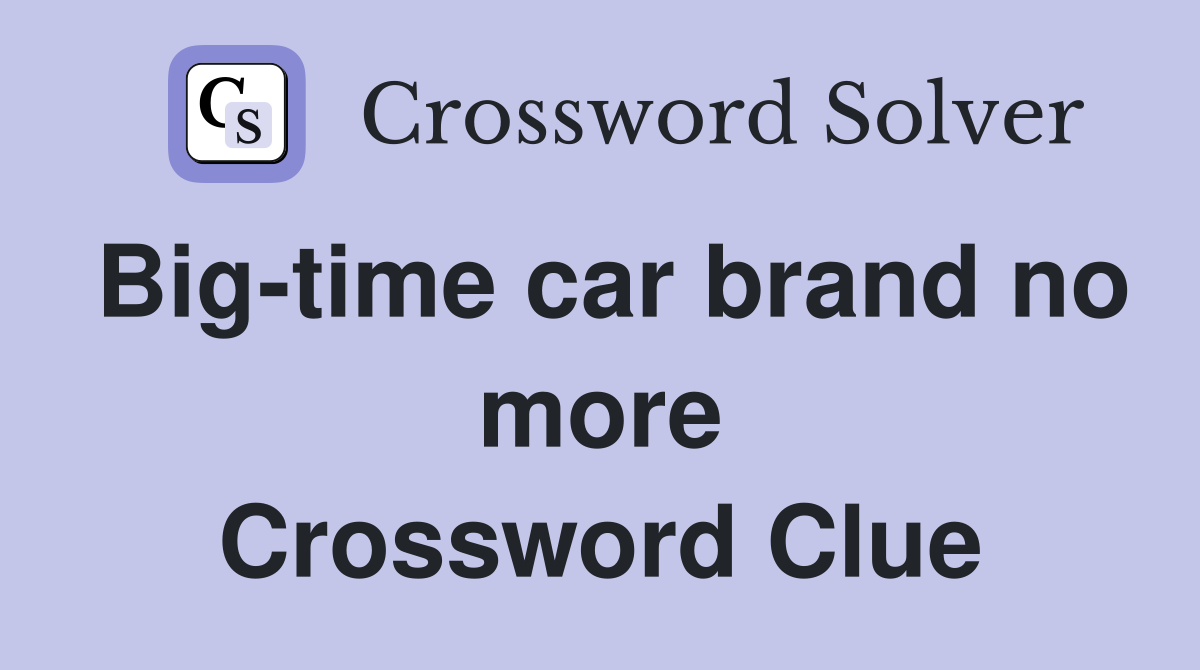 Big-time car brand no more Crossword Clue