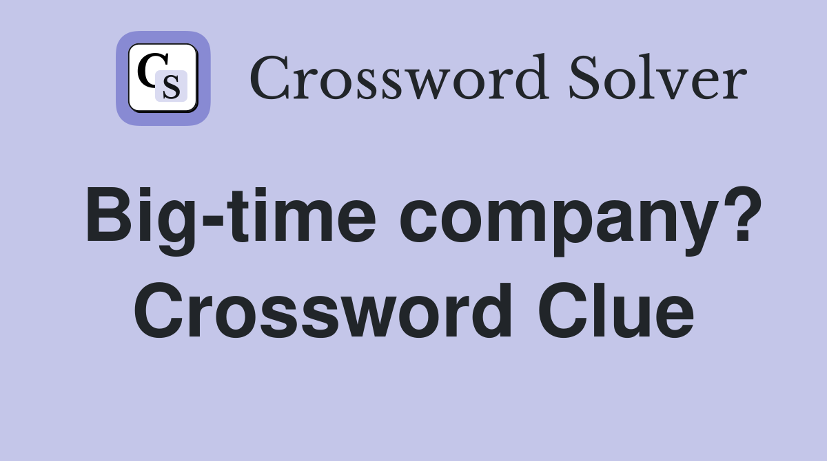 Big-time company? Crossword Clue