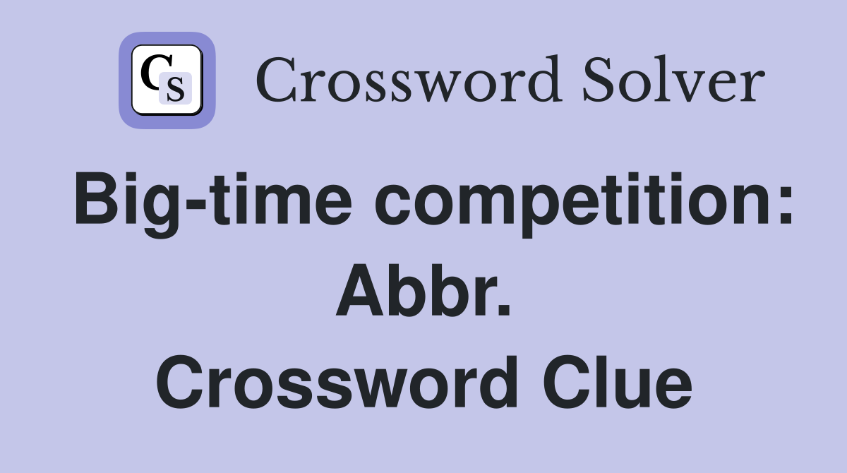 Big-time competition: Abbr. Crossword Clue