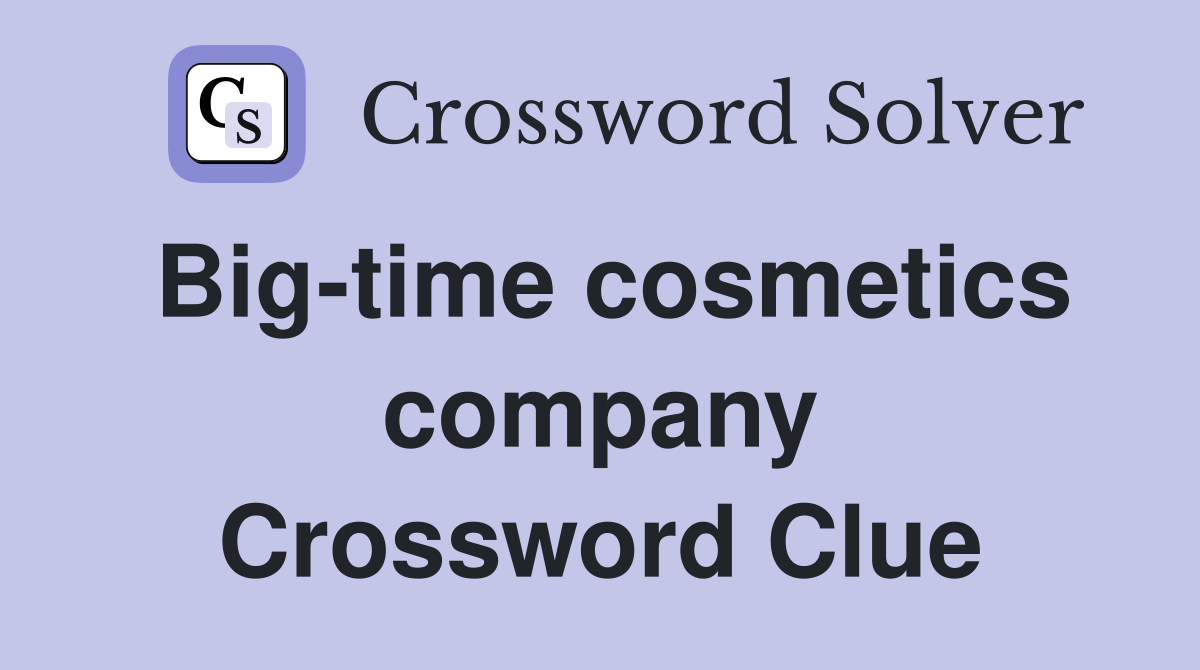Big-time cosmetics company Crossword Clue