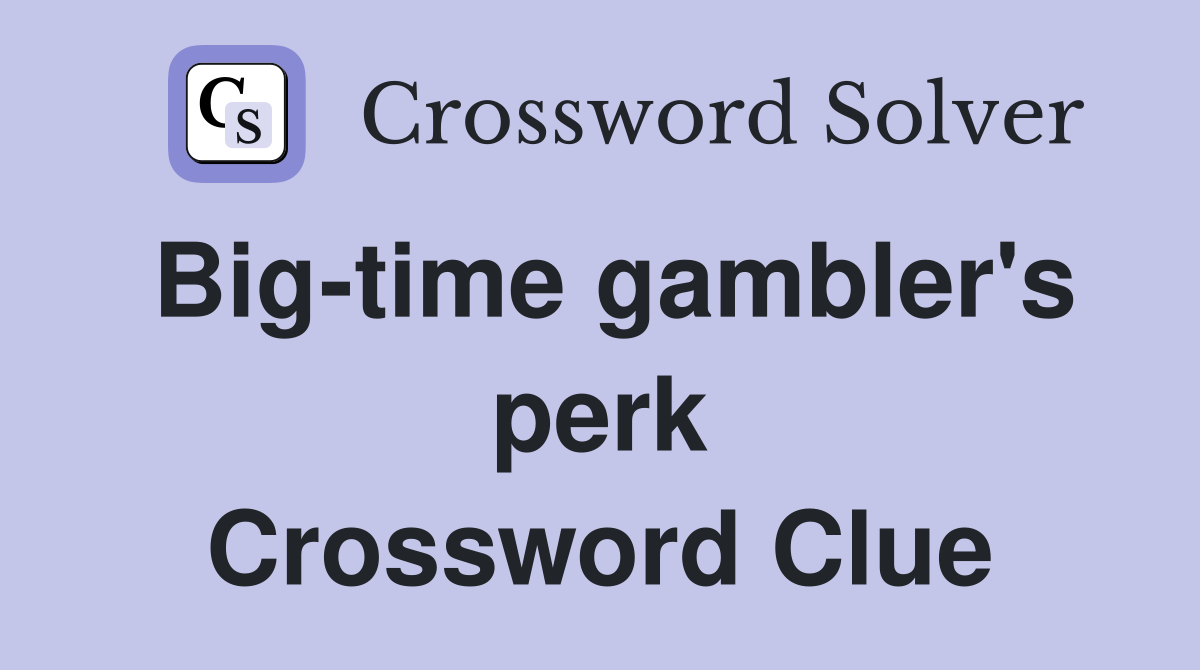 Big-time gambler's perk Crossword Clue