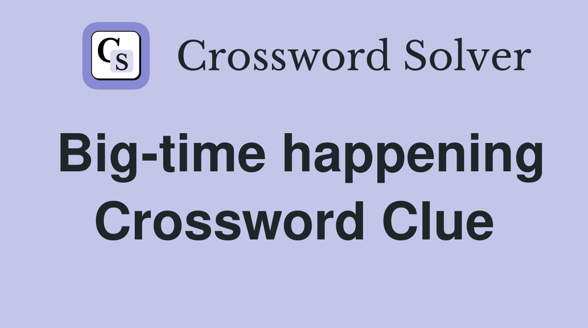 Big-time happening Crossword Clue