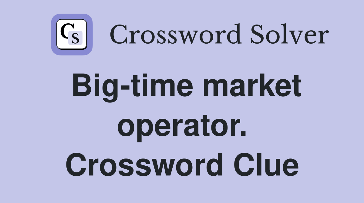 Big-time market operator. Crossword Clue