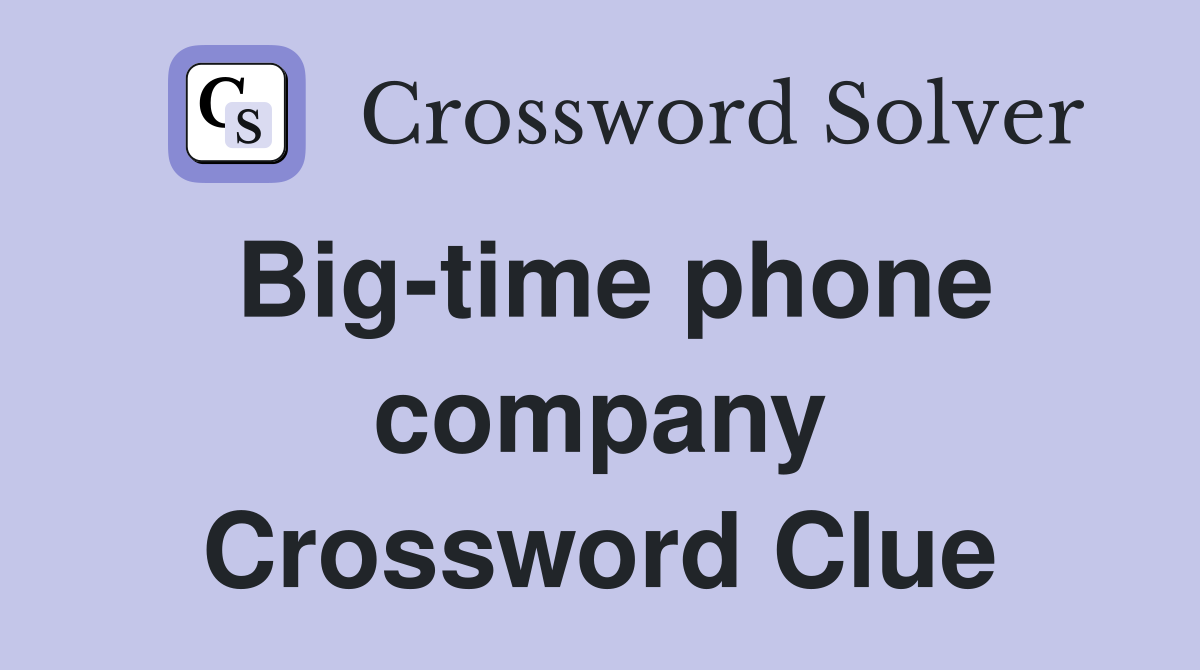 Big-time phone company Crossword Clue