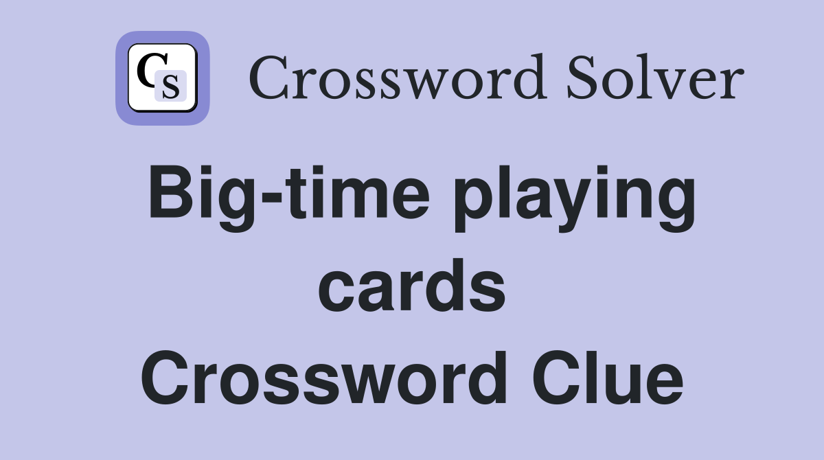 Big-time playing cards Crossword Clue
