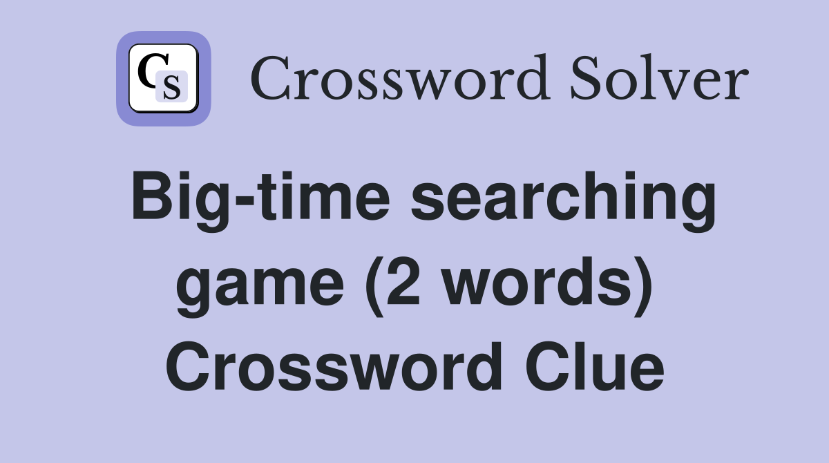 Big-time searching game (2 words) Crossword Clue