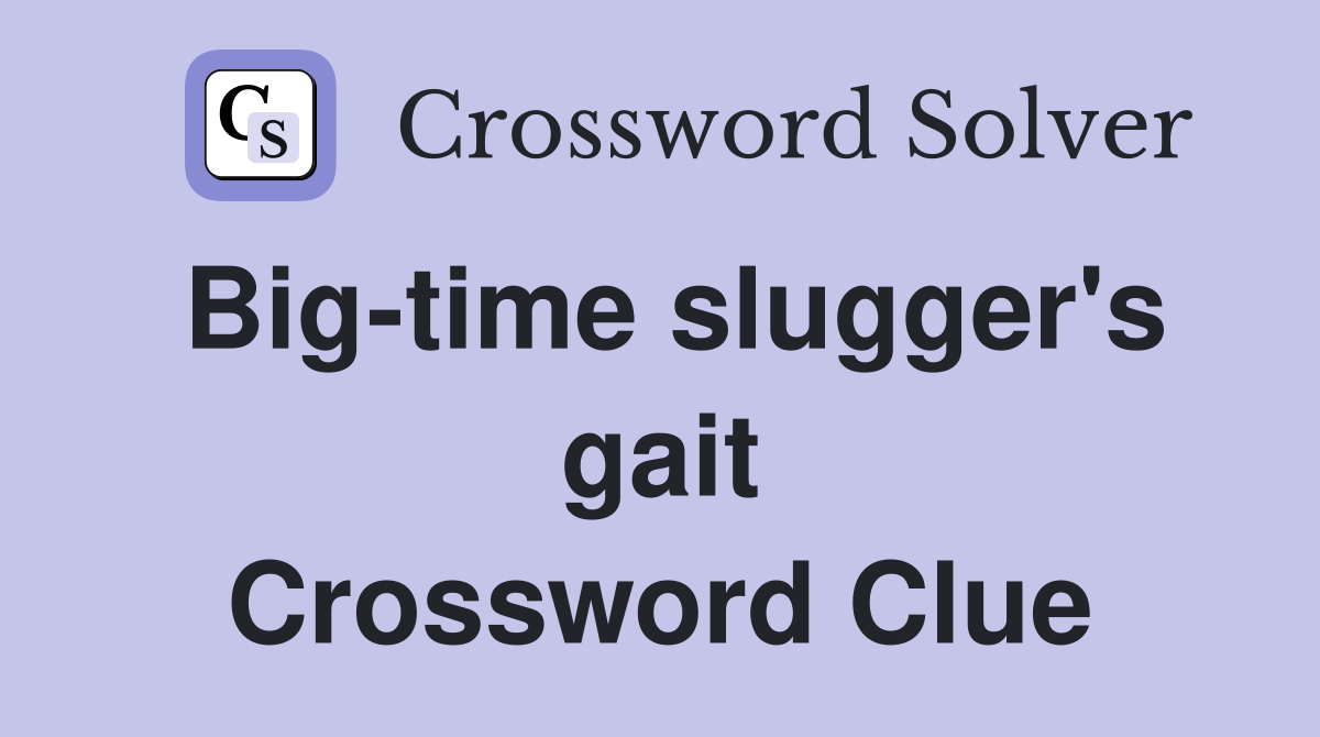 Big-time slugger's gait Crossword Clue