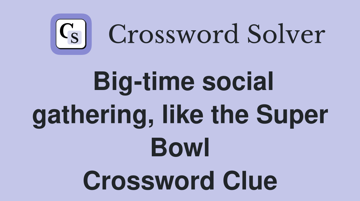 Big-time social gathering, like the Super Bowl Crossword Clue