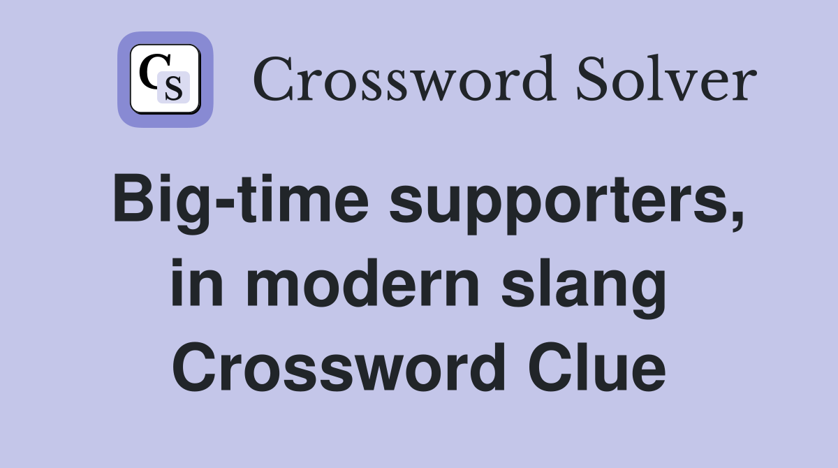 Big-time supporters, in modern slang Crossword Clue