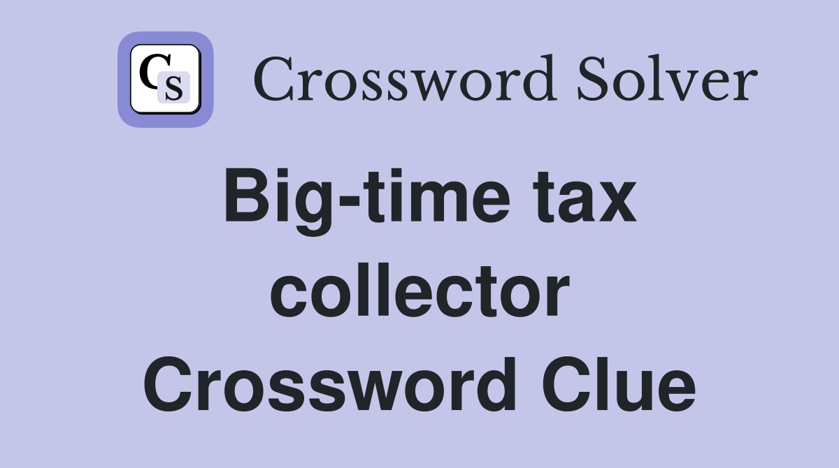 Big-time tax collector Crossword Clue