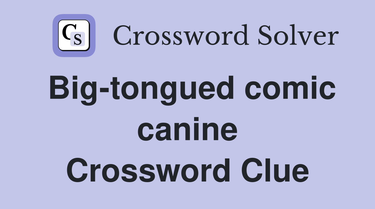 Big-tongued comic canine Crossword Clue