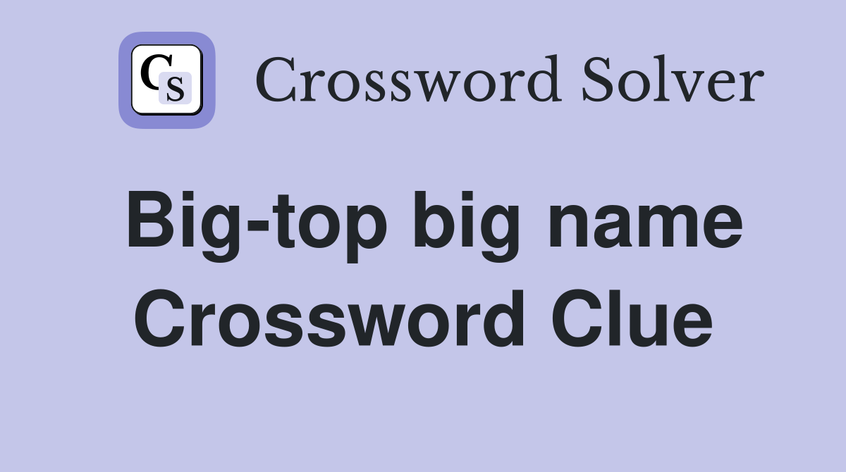 Big-top big name Crossword Clue