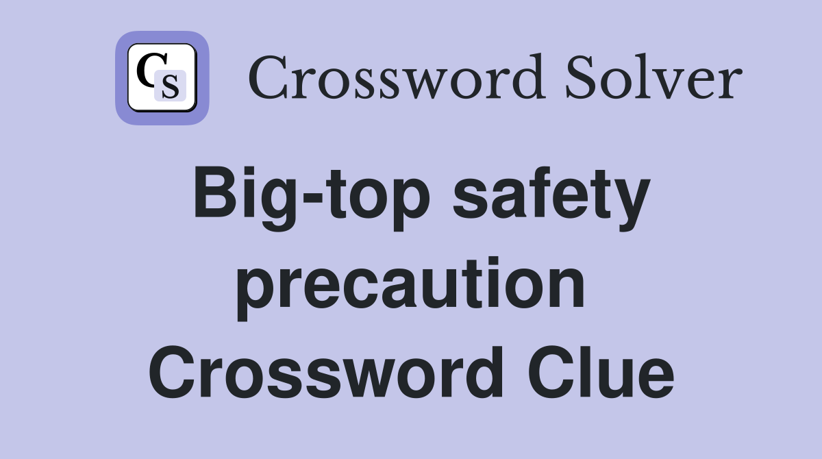 Big-top safety precaution Crossword Clue