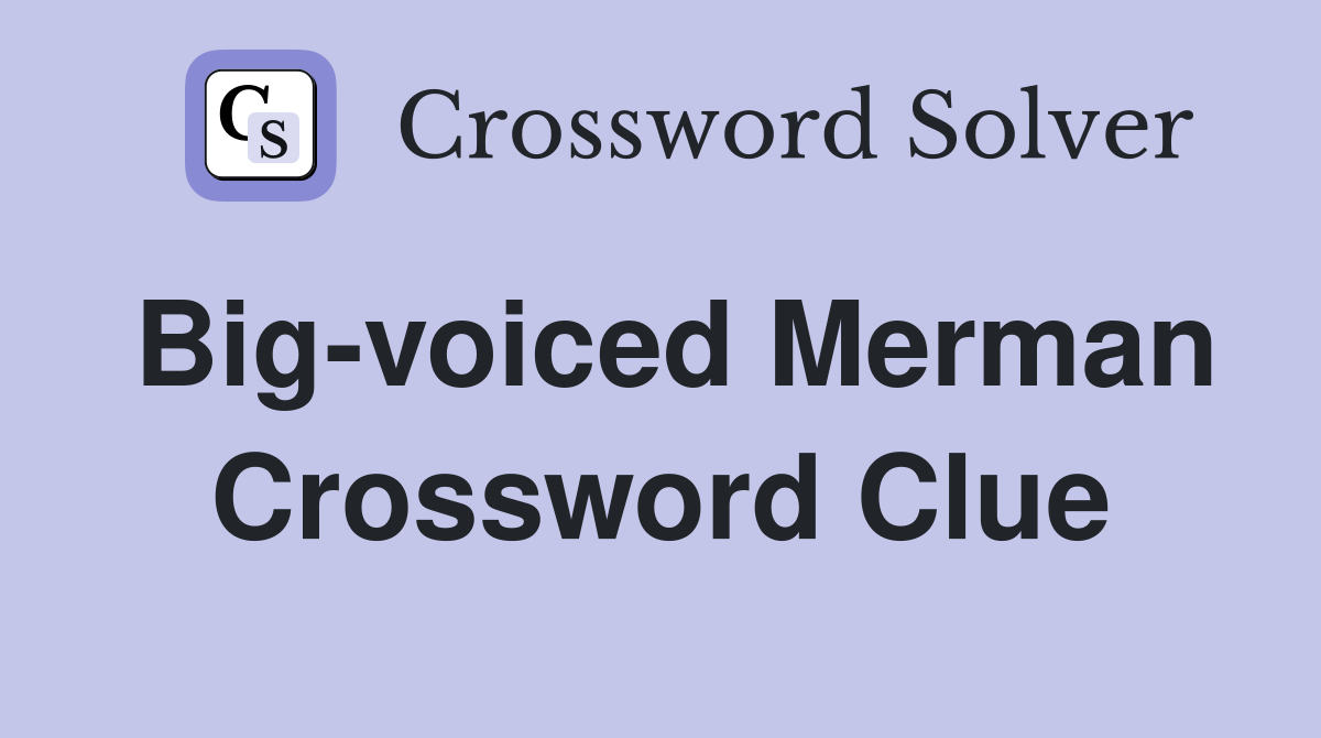 Big-voiced Merman Crossword Clue