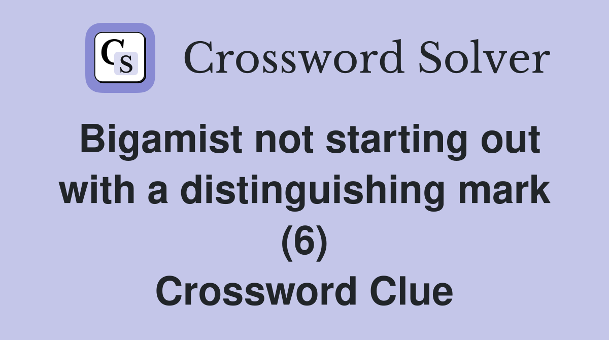 Bigamist not starting out with a distinguishing mark (6) Crossword Clue