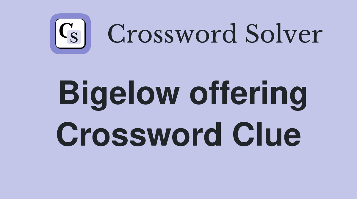 Bigelow offering Crossword Clue