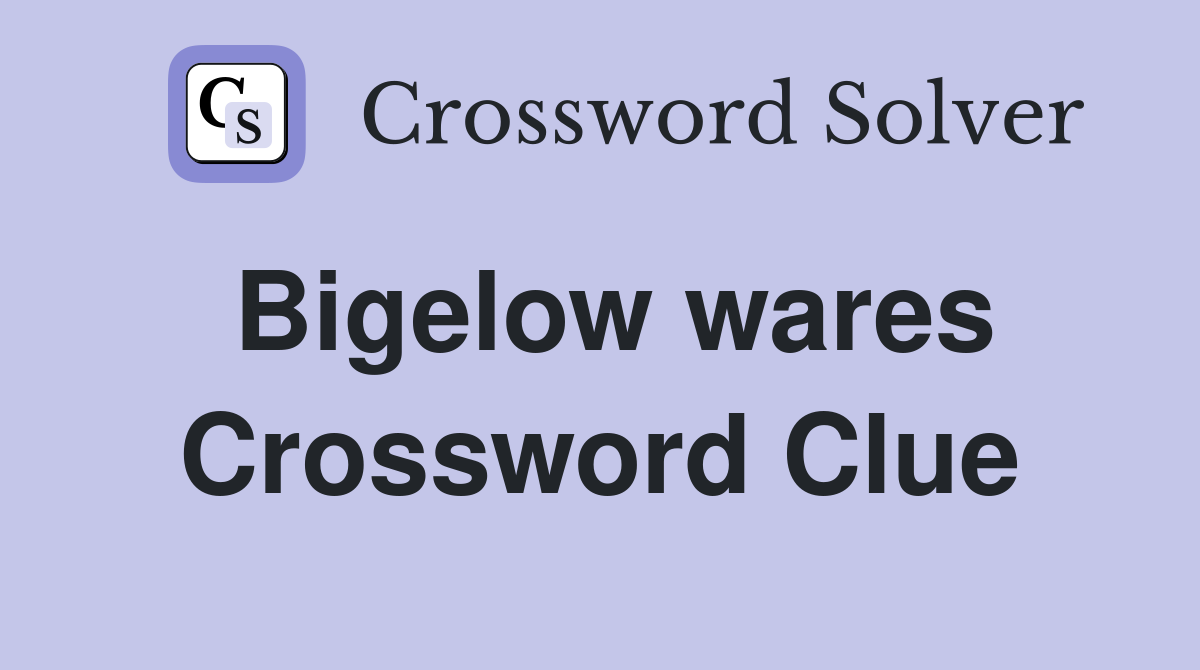 Bigelow wares Crossword Clue