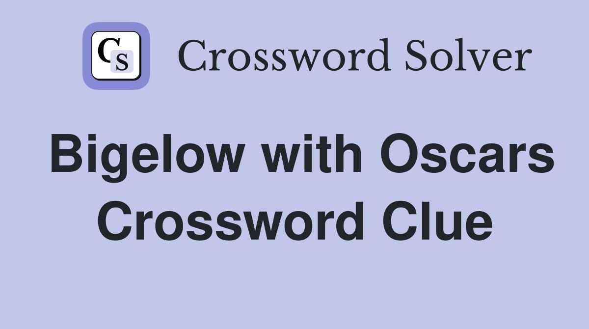 Bigelow with Oscars Crossword Clue