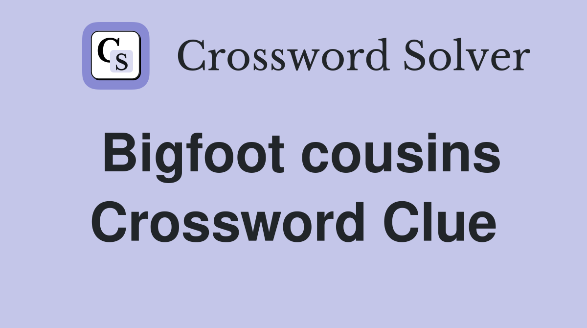 Bigfoot cousins Crossword Clue