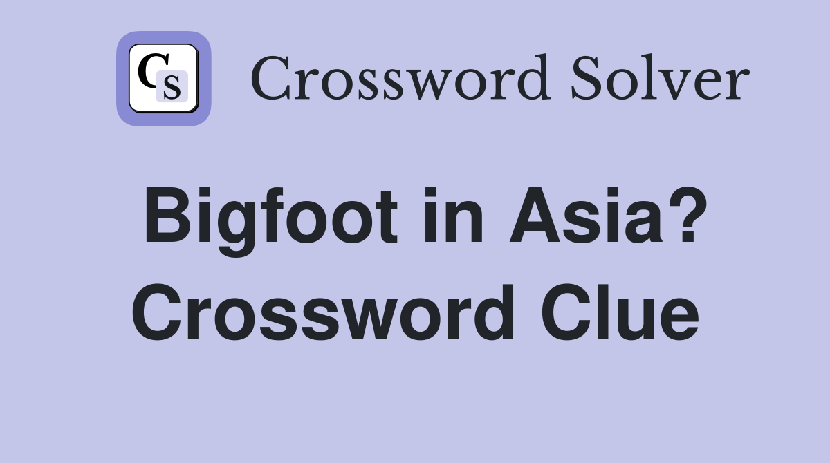 Bigfoot in Asia? Crossword Clue