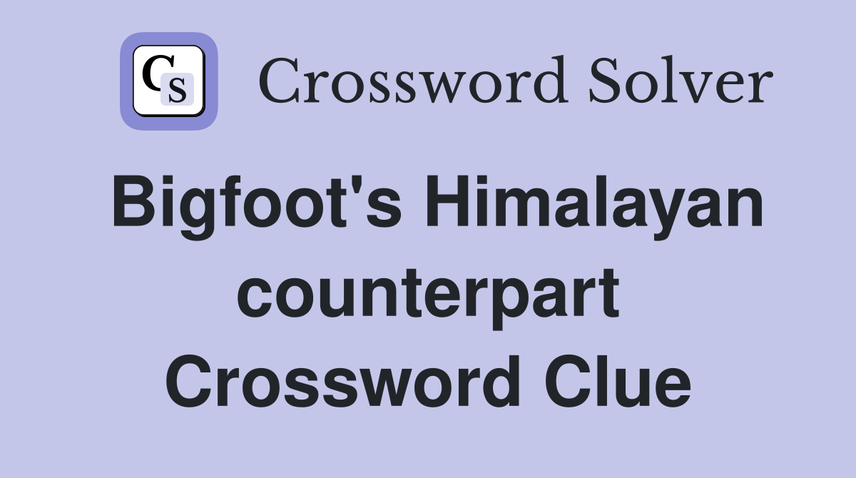 Bigfoot's Himalayan counterpart Crossword Clue