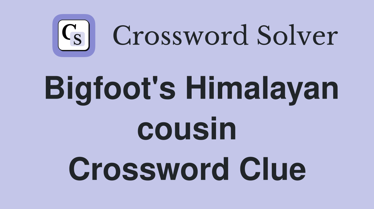 Bigfoot's Himalayan cousin Crossword Clue
