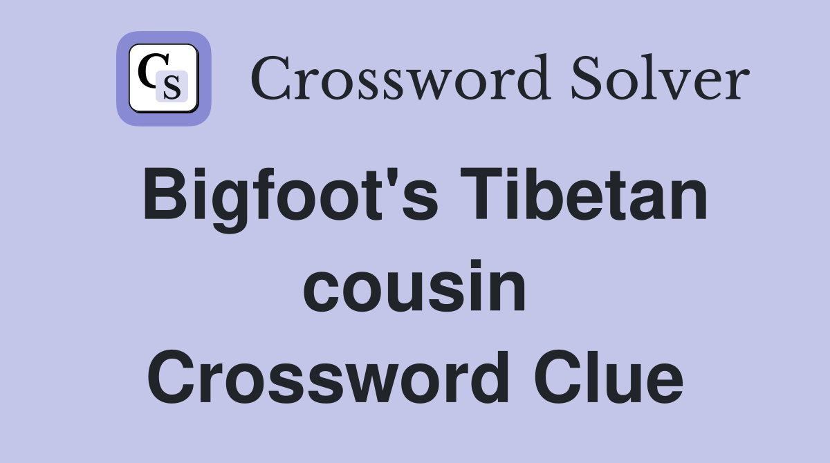 Bigfoot's Tibetan cousin Crossword Clue