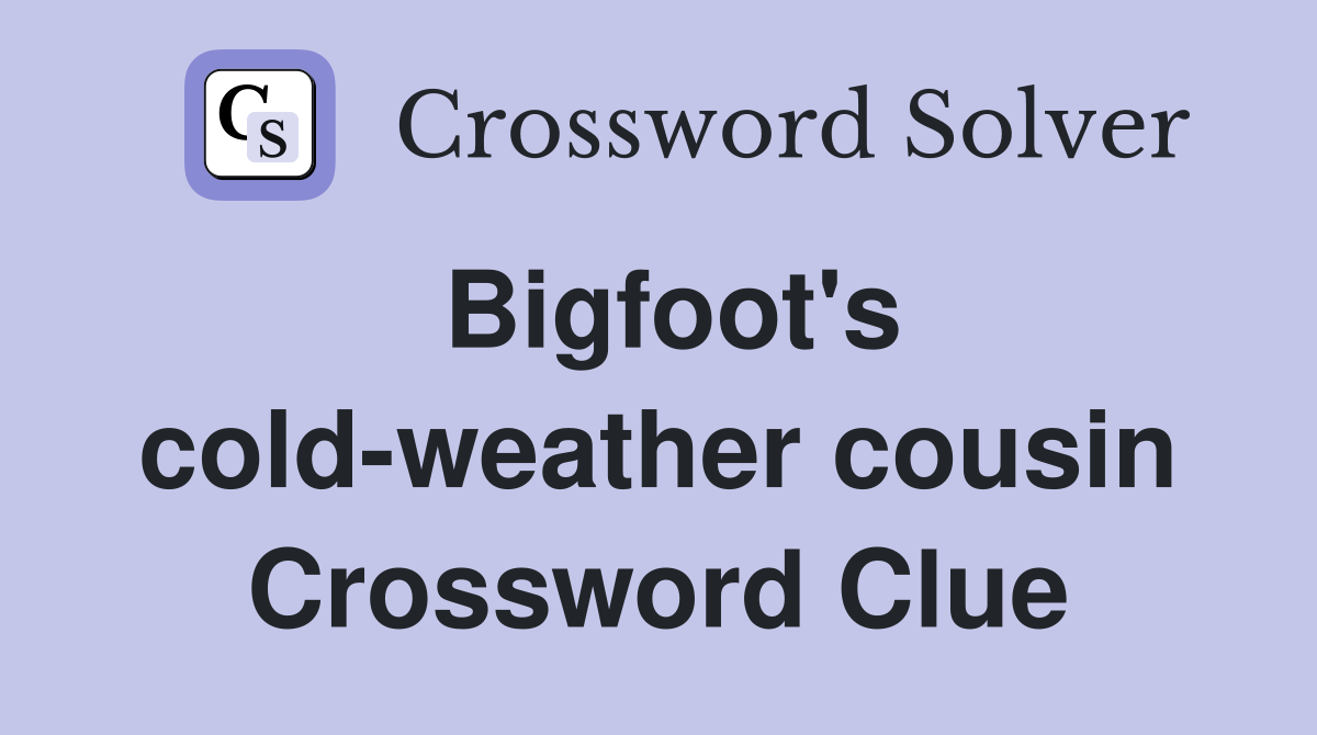 Bigfoot's cold-weather cousin Crossword Clue