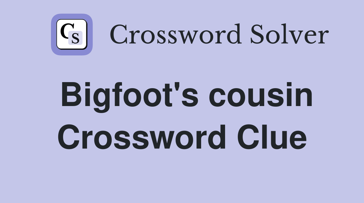 Bigfoot's cousin Crossword Clue