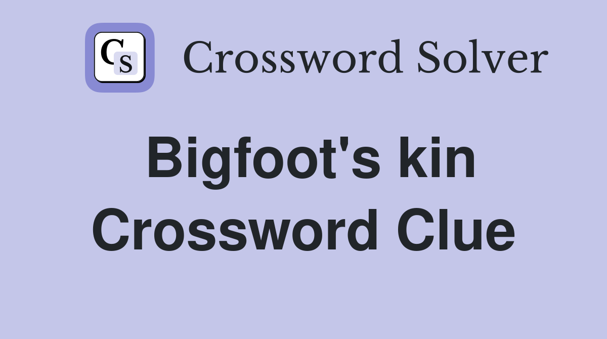Bigfoot's kin Crossword Clue