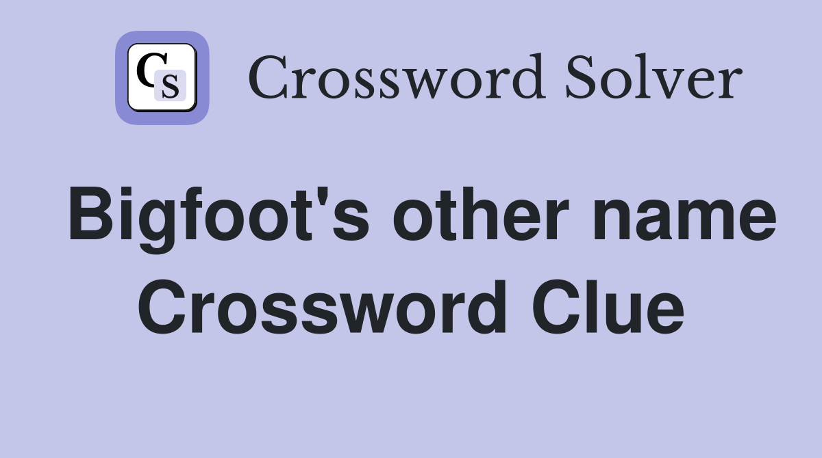 Bigfoot's other name Crossword Clue