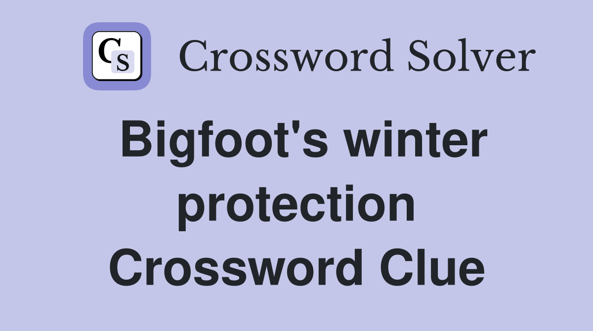 Bigfoot's winter protection Crossword Clue