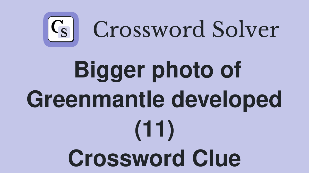 Bigger photo of Greenmantle developed (11) Crossword Clue