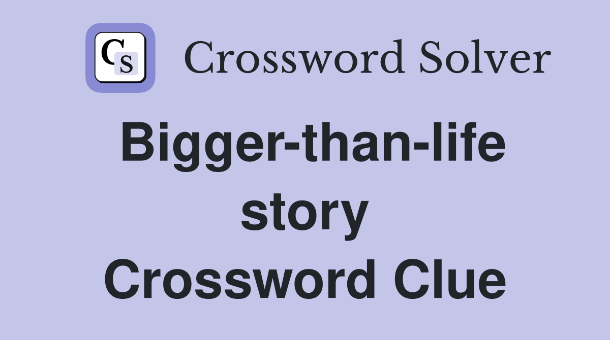 Bigger-than-life story Crossword Clue