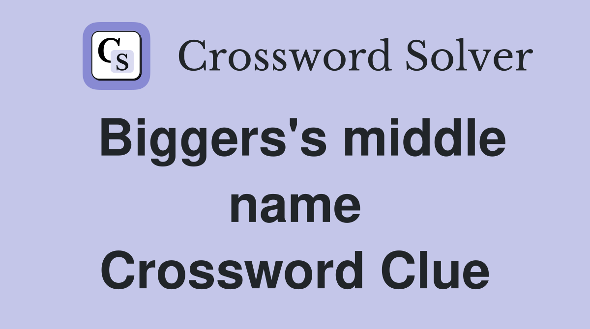 Biggers's middle name Crossword Clue