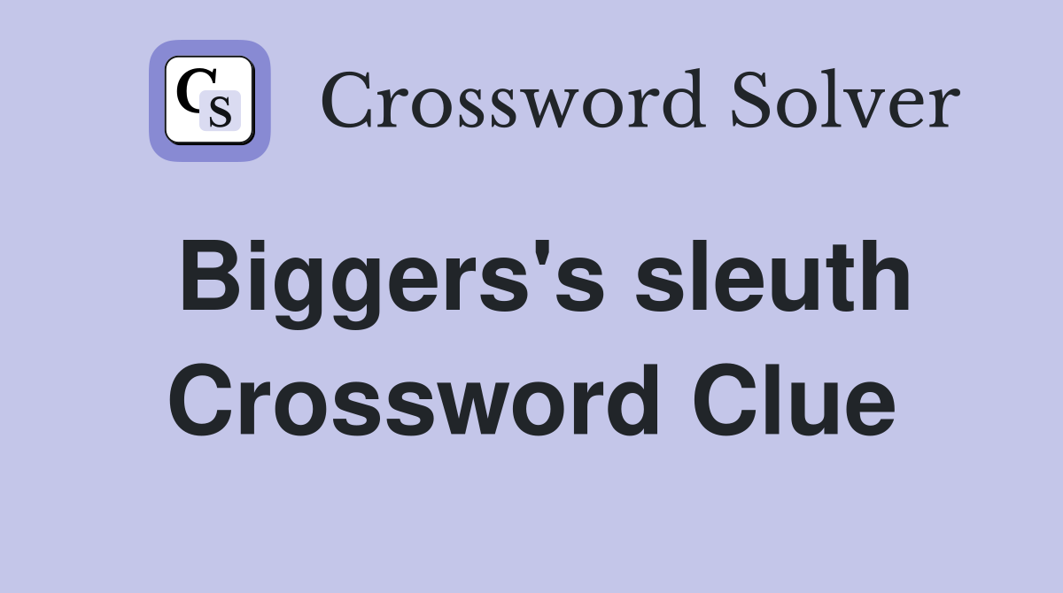 Biggers's sleuth Crossword Clue