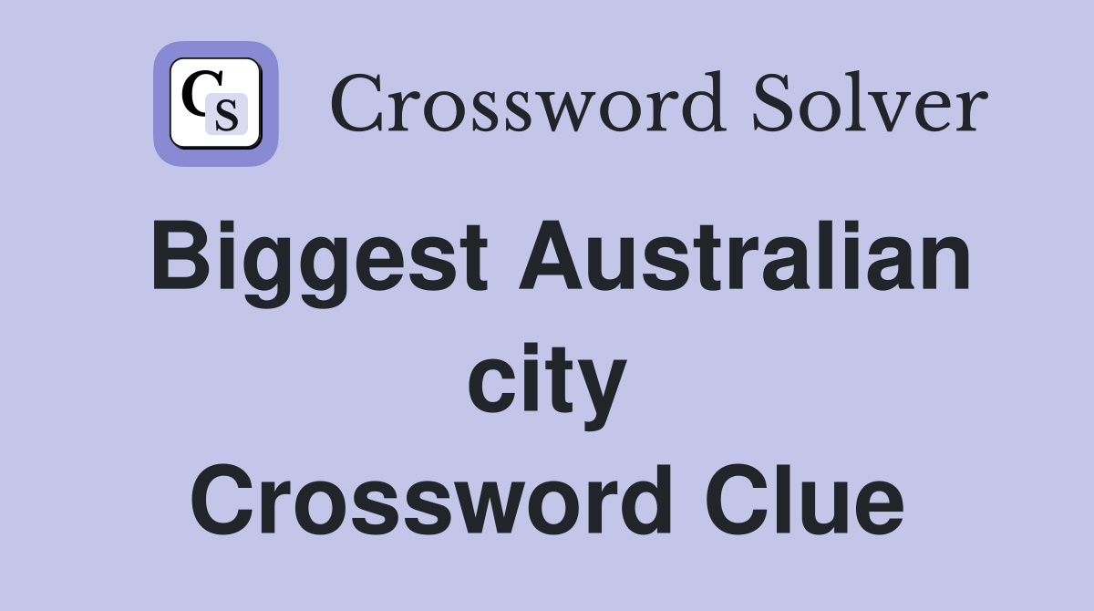 Biggest Australian city Crossword Clue