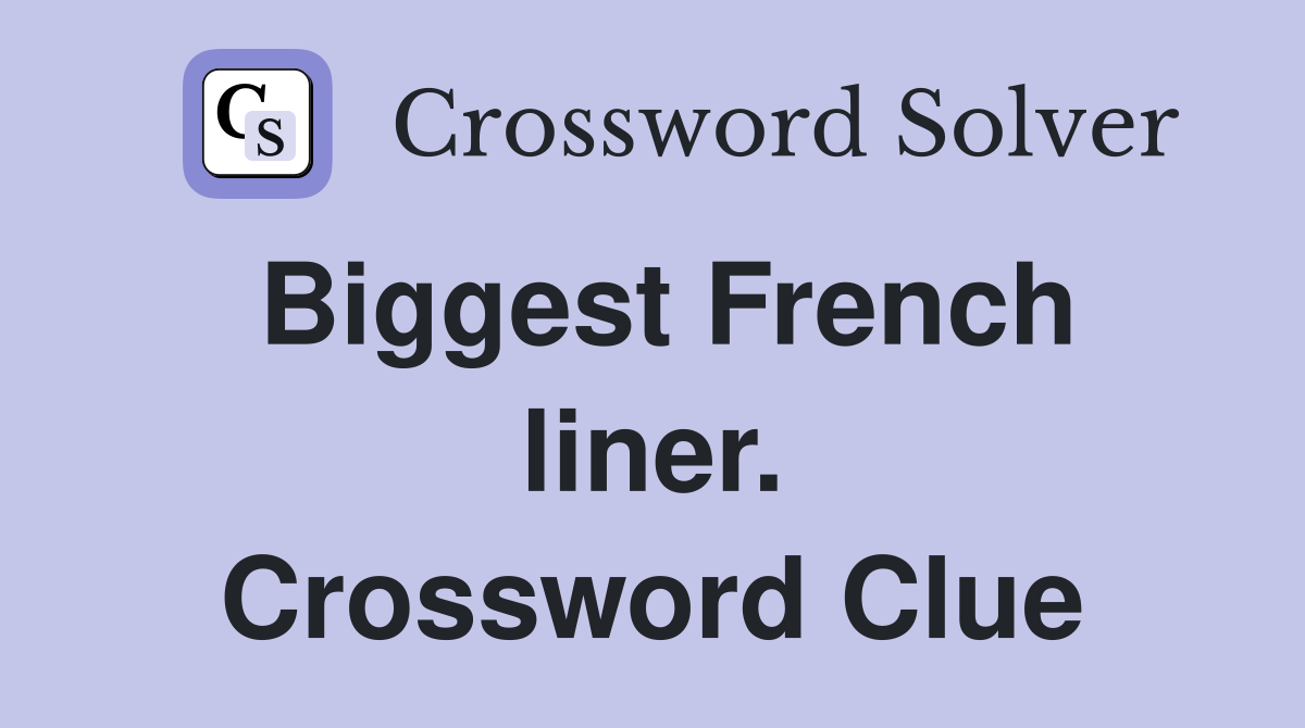 Biggest French liner. Crossword Clue