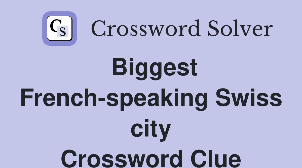 Biggest French-speaking Swiss city Crossword Clue