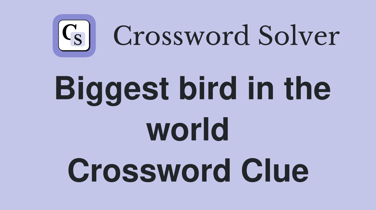 Biggest bird in the world Crossword Clue