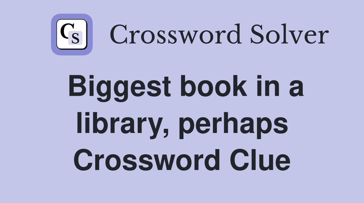 Biggest book in a library, perhaps Crossword Clue