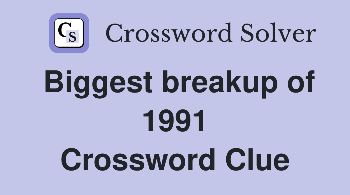Biggest breakup of 1991 Crossword Clue