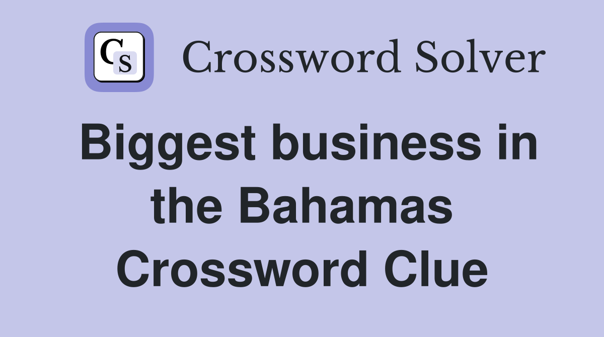 Biggest business in the Bahamas Crossword Clue