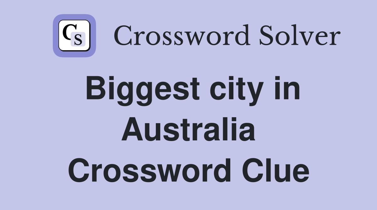 Biggest city in Australia Crossword Clue