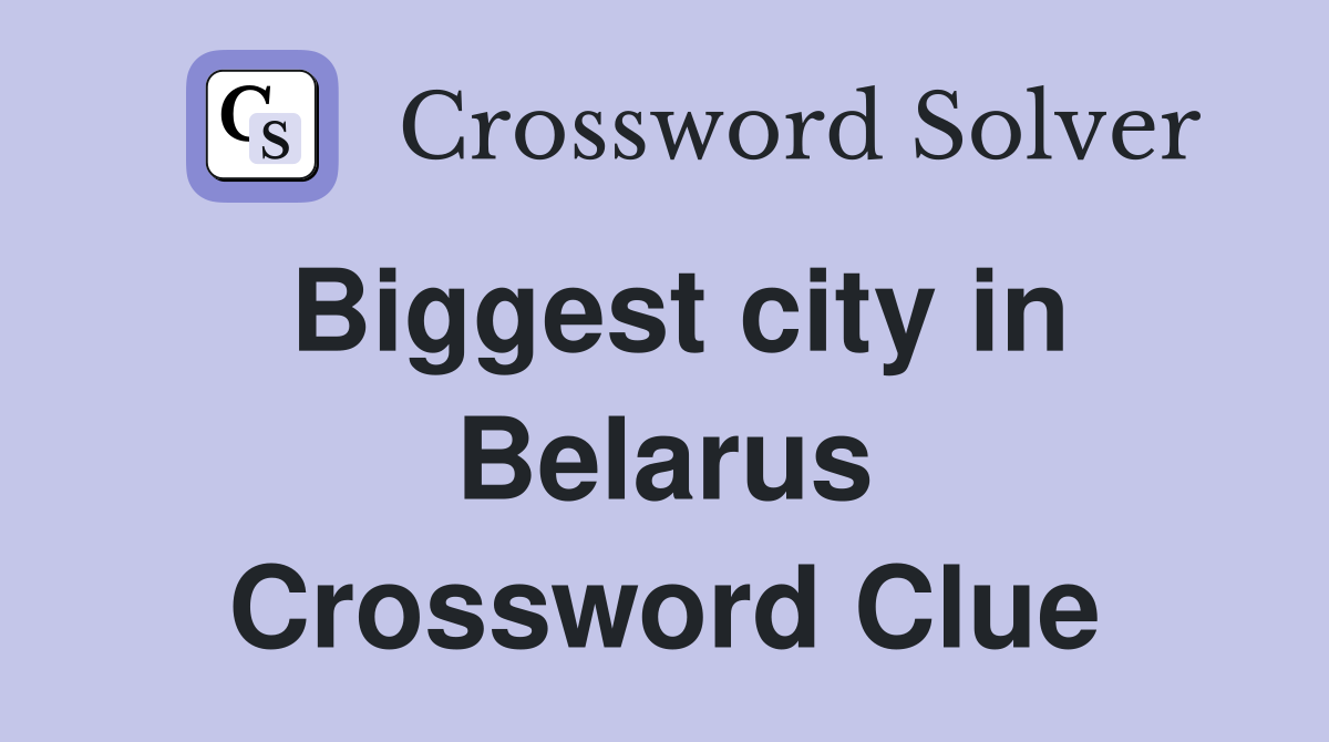Biggest city in Belarus Crossword Clue