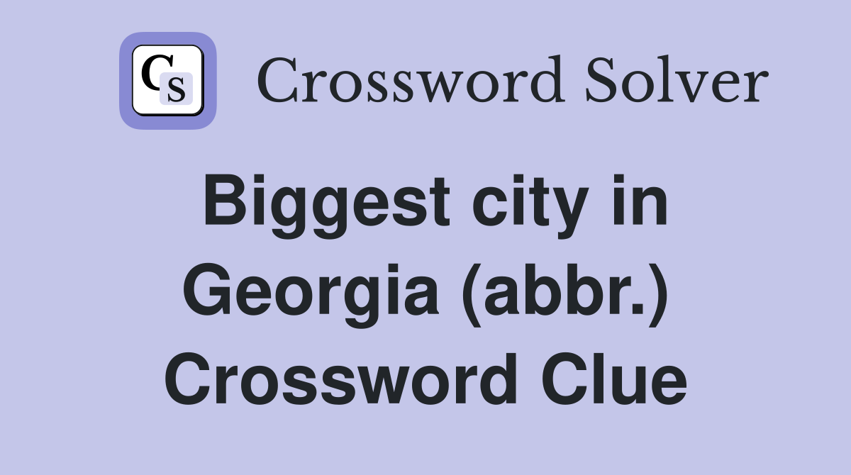 Biggest city in Georgia (abbr.) Crossword Clue