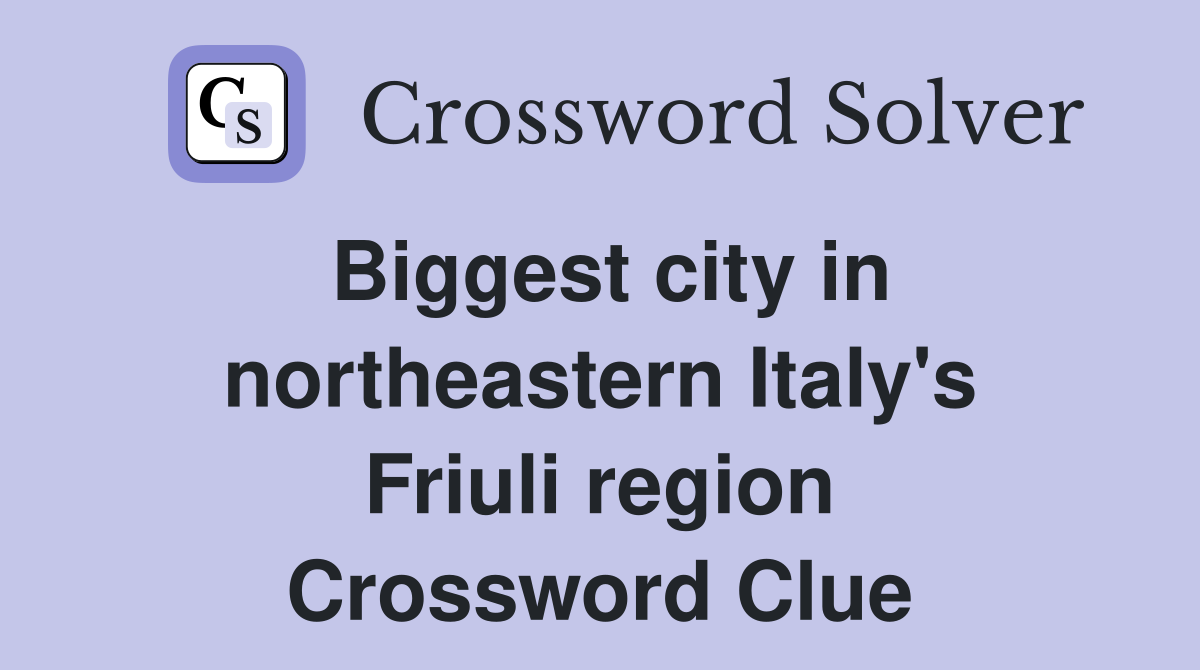Biggest city in northeastern Italy's Friuli region Crossword Clue