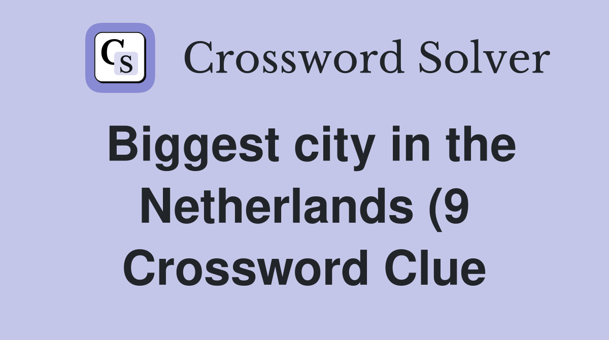 Biggest city in the Netherlands (9) Crossword Clue Answers Biggest city in the Netherlands (9) Crossword Clue Answers