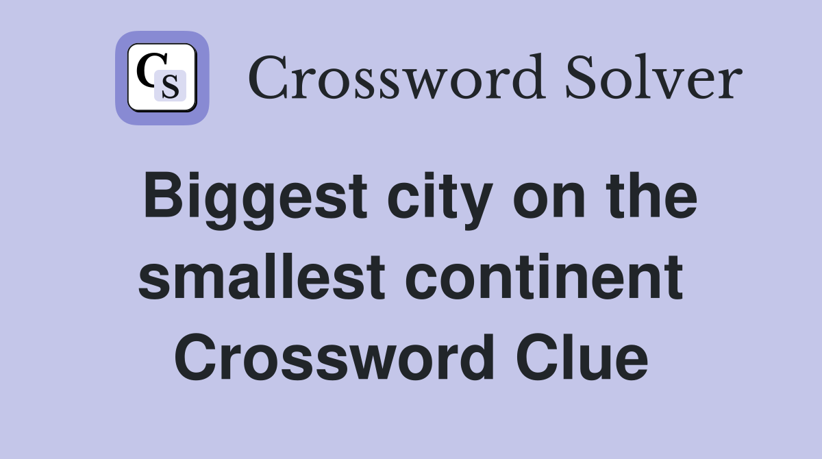 Biggest city on the smallest continent Crossword Clue