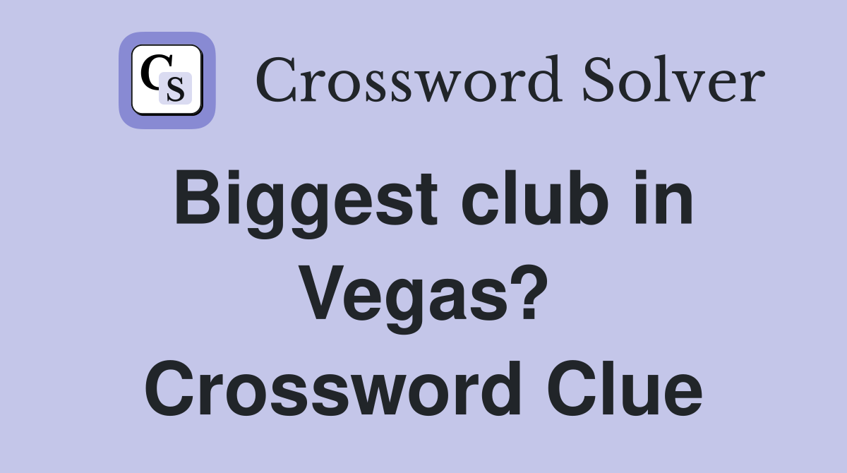 Biggest club in Vegas? Crossword Clue